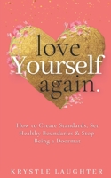 Love Yourself Again : How to Set Standards, Create Healthy Boundaries & Stop Disappointing Yourself 1734695153 Book Cover