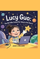 Lucy Guo:: The Girl Who Coded Her Way to the Stars! B0F66VNF1M Book Cover