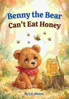 Benny the Bear Can't Eat Honey: Benny the Bear - Book 1 B0H4LWDS19 Book Cover