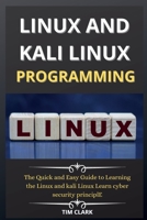 Linux and Kali Linux Programming: The Quick and Easy Guide to Learning the Linux and kali Linux Learn cyber security principle 1802264140 Book Cover