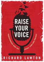 Raise Your Voice: Transforming How You Speak, Sing and Present 1925048942 Book Cover