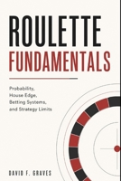 Roulette Fundamentals: Probability, House Edge, Betting Systems, and Strategy Limits B0GYZLTMXQ Book Cover