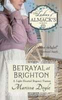 Betrayal at Brighton: A Light-hearted Regency Fantasy: The Ladies of Almack's Book 8 163632083X Book Cover