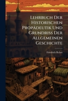 Lehrbuch Der Historischen Propädeutik Und Grundriss Der Allgemeinen Geschichte... 1276065000 Book Cover