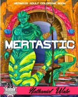 MERTASTIC - Mermaid Adult Coloring Book: Underwater Fantasy Merfolk Realms For Relaxing Coloring Expression B087R9837F Book Cover