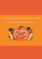 Orange Recipes From the Rainbow Kitchen 0993313493 Book Cover