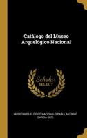 Cat�logo del Museo Arquel�gico Nacional 0353978353 Book Cover