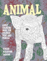 Adult Coloring Book for Colored Pens and Pencils - Animal - Stress Relieving Designs B08W7SQH5D Book Cover