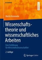Wissenschaftstheorie Und Wissenschaftliches Arbeiten: Eine Einfuhrung Fur Wirtschaftswissenschaftler 3642308619 Book Cover