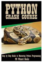 Python Crash Course: Step by Step Guide to Mastering Python Programming! 1544955960 Book Cover