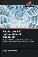 Risolutore SAT polinomiale di Zhegalkin: Zhegalkin SAT Solver (ZPSAT) è un'alternativa efficiente per risolvere sistemi di funzioni booleane B0CH2GRZ9G Book Cover