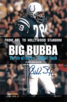 Big Bubba: The Life of Charles ''Bubba'' Smith 1483644375 Book Cover