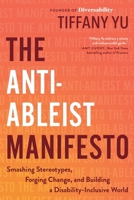 Anti-Ableist Manifesto : Smashing Stereotypes, Forging Change, and Building a Disability-Inclusive World 0306833670 Book Cover