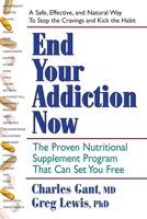 End Your Addiction Now: The Proven Nutritional Supplement Program That Can Set You Free 0757003133 Book Cover