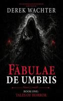 Fabulae de Umbris: Book One: Tales of Horror 1966913346 Book Cover