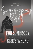 Giving Up My Right For Somebody Else's Wrong B0GHR9FS5Q Book Cover