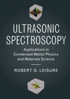 Ultrasonic Spectroscopy: Applications in Condensed Matter Physics and Materials Science 1107154138 Book Cover