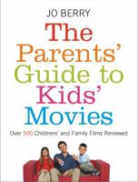 The Parents' Guide to Kids' Movies: Over 500 Children's and Family Films Reviewed 075287487X Book Cover