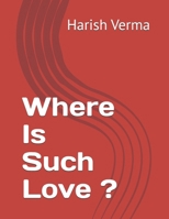 Where Is Such Love ? B0H8TGDDQS Book Cover