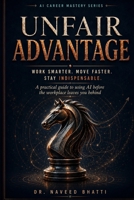 Unfair Advantage: Work Smarter. Move Faster. Stay Indispensable (AI CAREER MASTERY SERIES) B0H7HHXST7 Book Cover