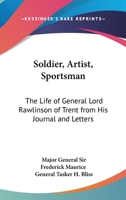 Soldier, Artist, Sportsman: The Life of General Lord Rawlinson of Trent from His Journal and Letters 1162641495 Book Cover