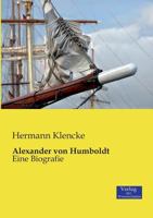Alexander Von Humboldt, Ein Biographisches Denkmal (Classic Reprint) 1141712709 Book Cover