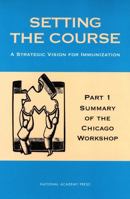 Setting the Course: A Strategic Vision for Immunization Finance -- Part 1: Summary of the Chicago Workshop 0309083079 Book Cover