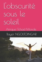 L'obscurite sous le soleil: Afrique-Tchad-Monde (French Edition) B08L4GMQWR Book Cover