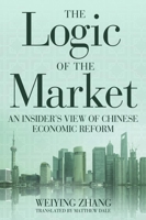 The Logic of the Market: An Insider's View of Chinese Economic Reform 1939709598 Book Cover