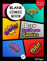 Blank Comic Book for Kids with Various Templates: Draw Your Own Creative Comics - Express Your Kids or Teens Talent and Creativity with This Lots of Pages Comic Sketch Notebook (8.5x11, 130 Pages) 1703435591 Book Cover