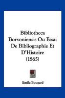 Bibliotheca Borvoniensis Ou Essai De Bibliographie Et D'Histoire (1865) 1168496950 Book Cover