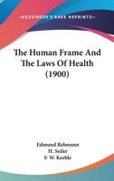 The Human Frame and the Laws of Health 0548836140 Book Cover