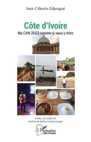 Côte d'Ivoire: Ma CAN 2023 comme si vous y étiez (Harmattan Côte-d'Ivoire) (French Edition) 2336463970 Book Cover