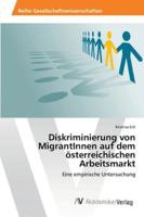 Diskriminierung von MigrantInnen auf dem österreichischen Arbeitsmarkt: Eine empirische Untersuchung 3639479203 Book Cover