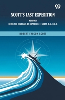 Scott's Last Expedition: Volume I Being The Journals Of Captain R. F. Scott, R.N., C.V.O. 937830172X Book Cover