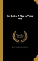 Our Folks. A Play in Three Acts 1359549404 Book Cover