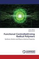 Functional Controlled/Living Radical Polymers: Synthesis, Kinetics and Physico-chemical Properties 3659355771 Book Cover