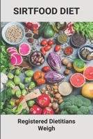 Sirtfood Diet: Registered Dietitians Weigh: Sirtfood Diet Burn Fat Quickly B09DMXZN4S Book Cover