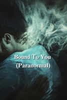 Bound To You (Paranormal) B0DS9172C2 Book Cover