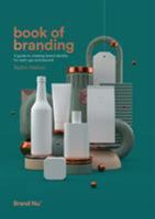 Book of Branding: a guide to creating brand identity for start-ups and beyond 0993540031 Book Cover