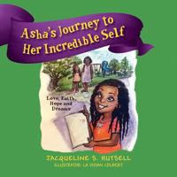 Asha's Journey to Her Incredible Self: Love, Faith, Hope and Dreams 1977226671 Book Cover
