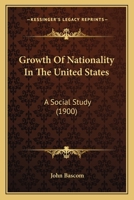 Growth of Nationality in the United States: A Social Study 1022164287 Book Cover