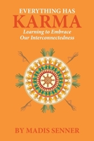 Everything Has Karma: Learning to Embrace Our Interconnectedness 0990874427 Book Cover