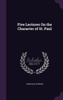 Five Lectures on the Character of St. Paul 1018229035 Book Cover
