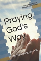 Praying God's Way: Decrees Manifasting Heaven on Earth 1534835393 Book Cover