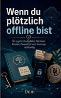 Wenn du plötzlich offline bist: Digitaler Nachlass und Vorsorge einfach geregelt (German Edition) 3696779881 Book Cover