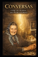 Conversas com as almas do purgatório (LIVROS CATÓLICOS) (Portuguese Edition) B0DS6CWXGR Book Cover