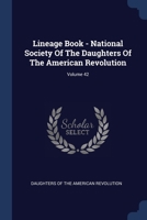 Lineage Book - National Society of the Daughters of the American Revolution, Volume 42... 1377193578 Book Cover