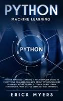 Python Machine Learning Is The Complete Guide To Everything You Need To Know About Python Machine Learning: Keras, Numpy, Scikit Learn, Tensorflow, With Useful Exercises and examples. 1078404380 Book Cover