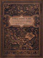 Three Verse Plays: A New Romantic Use of an Old Romantic Format 1434376222 Book Cover